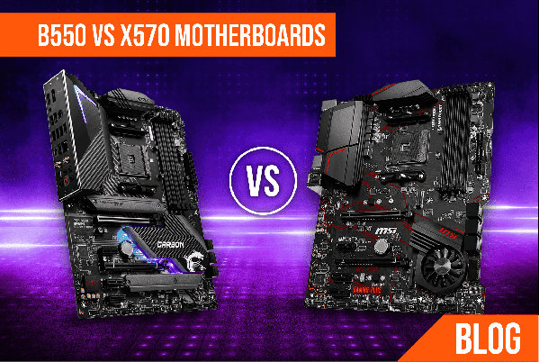 B550 Vs X570 Motherboards