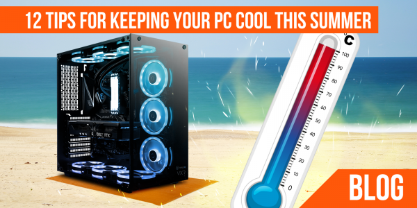 Top 12 Tips on keeping your PC Cool this Summer!
