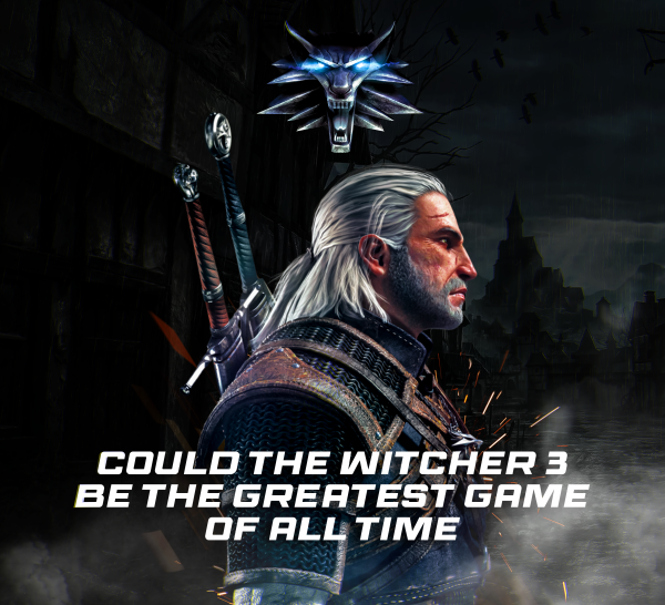 Opinion: Could the Witcher 3 be the Greatest Game of all Time?